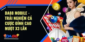 Da88 Mobile - Trải Nghiệm Cá Cược Đỉnh Cao Mượt X3 Lần