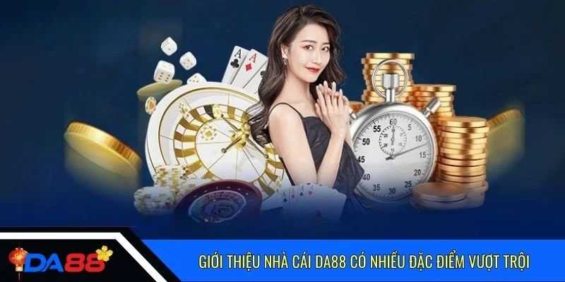 Giới thiệu nhà cái Da88 có nhiều đặc điểm vượt trội