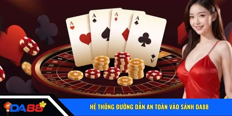 Hệ thống đường dẫn an toàn vào sảnh Da88