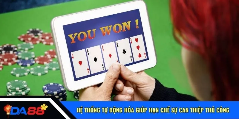 Hệ thống tự động hóa giúp hạn chế sự can thiệp thủ công
