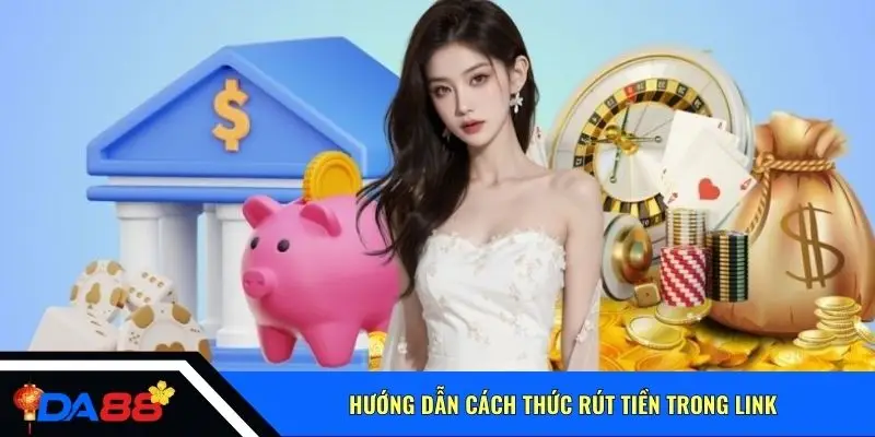 Hướng dẫn cách thức rút tiền trong link