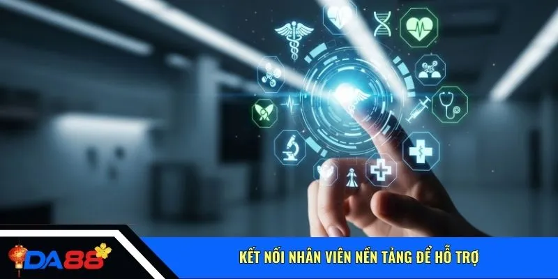 Kết nối nhân viên nền tảng để hỗ trợ