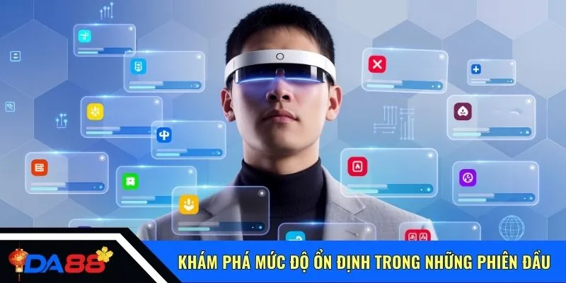 Khám phá mức độ ổn định trong những phiên đầu