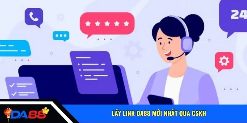 Lấy link Da88 mới nhất qua CSKH