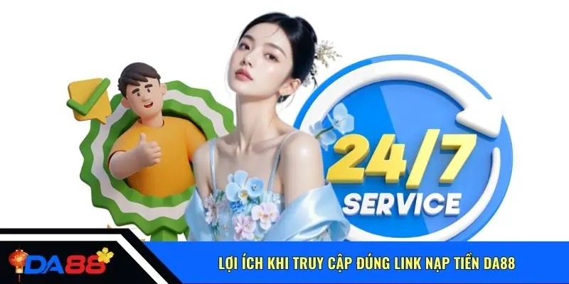 Lợi ích khi truy cập đúng link nạp tiền Da88
