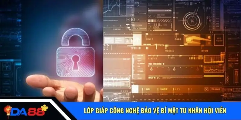 Lớp giáp công nghệ giữ an toàn bí mật tư nhân hội viên