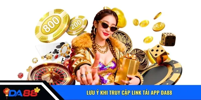 Lưu ý khi truy cập link tải app Da88