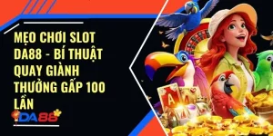 Mẹo Chơi Slot Da88 - Bí Thuật Quay Giành Thưởng Gấp 100 Lần