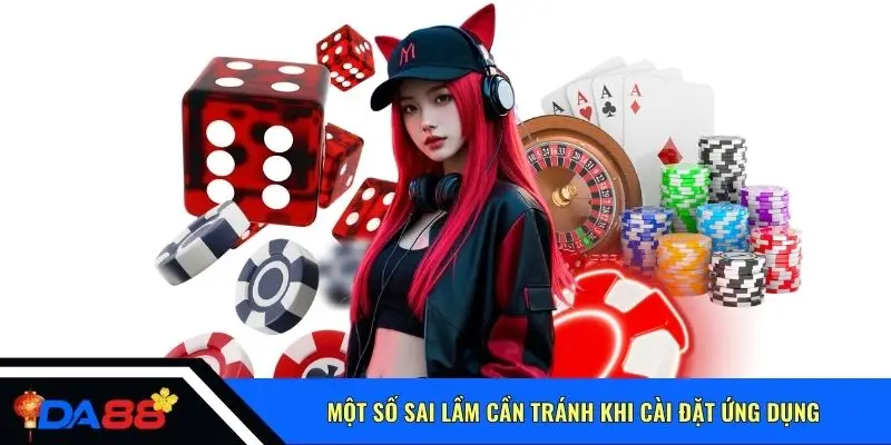 Một số sai lầm cần tránh khi cài đặt ứng dụng