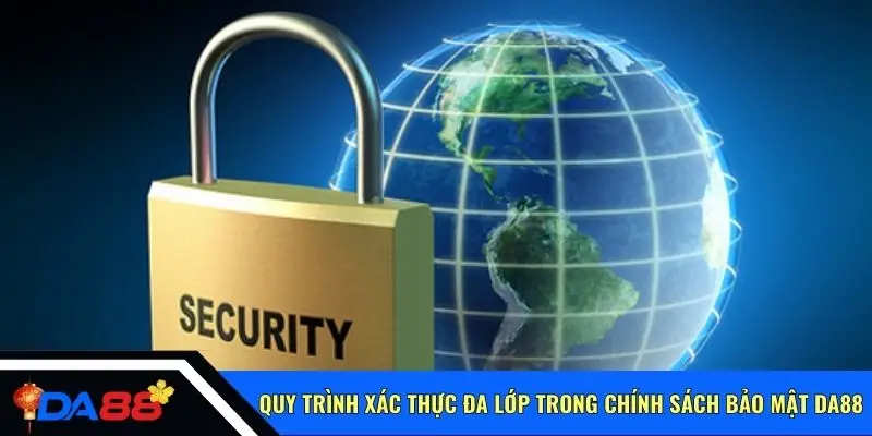 Quy trình xác thực đa lớp trong chính sách bảo mật Da88