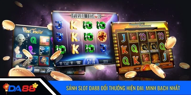 Sảnh slot Da88 đổi thưởng hiện đại, minh bạch nhất