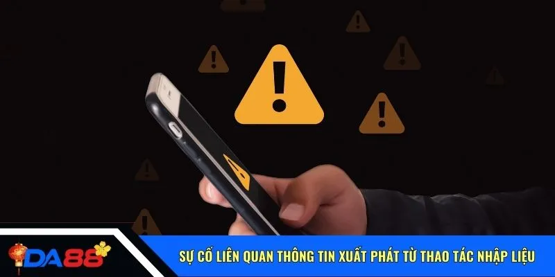 Sự cố liên quan thông tin xuất phát từ thao tác nhập liệu