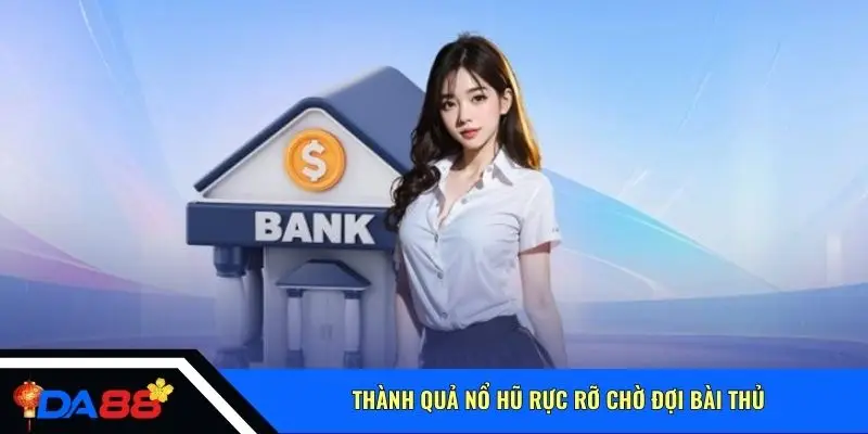 Thành quả nổ hũ rực rỡ chờ đợi bài thủ