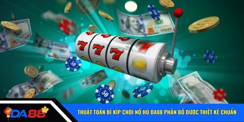 Thuật toán bí kíp chơi nổ hũ Da88 phân bổ được thiết kế chuẩn