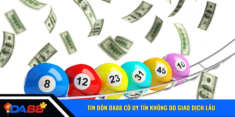 Tin đồn Da88 có uy tín không do giao dịch lâu